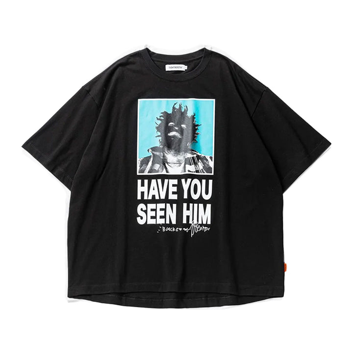 HAVE YOU SEEN HIM T-SHIRT