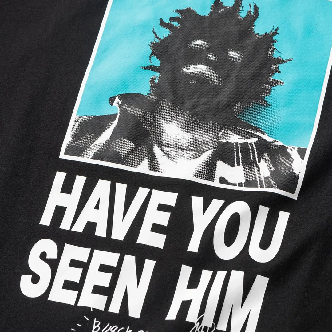 HAVE YOU SEEN HIM T-SHIRT